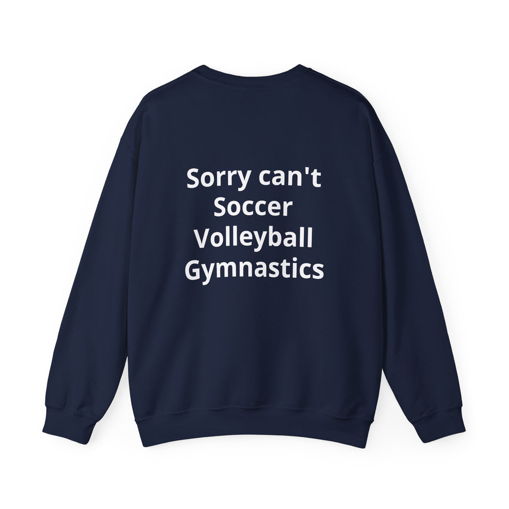 Sorry Can't Soccer Volleyball Gymnastics Sweatshirt