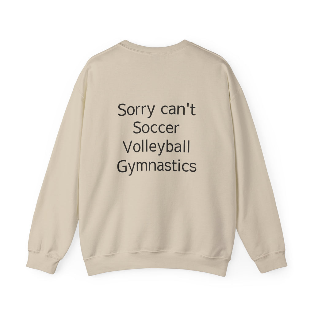 Sorry Can't Soccer Volleyball Gymnastics Sweatshirt