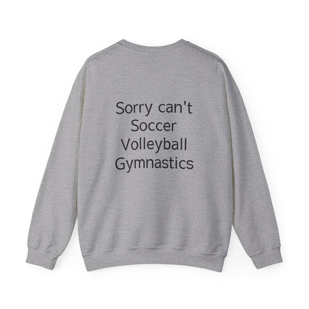 Sorry Can't Soccer Volleyball Gymnastics Sweatshirt