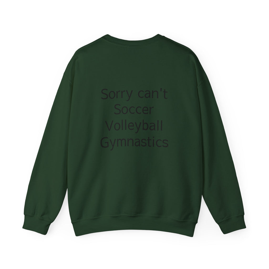 Sorry Can't Soccer Volleyball Gymnastics Sweatshirt