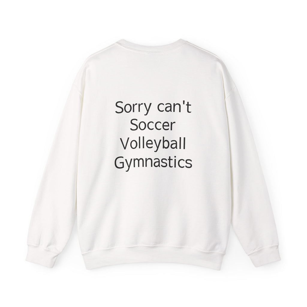 Sorry Can't Soccer Volleyball Gymnastics Sweatshirt